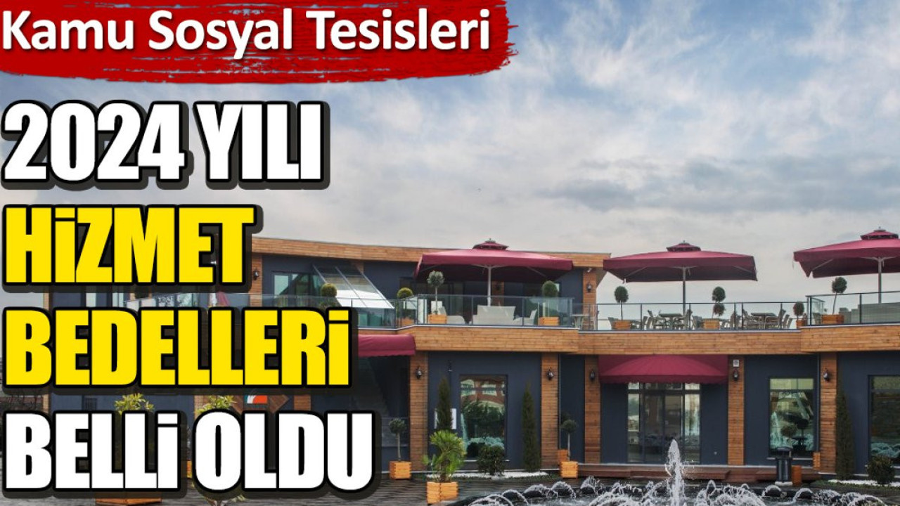 Kamu sosyal tesisleri 2024 yılı hizmet bedelleri belli oldu