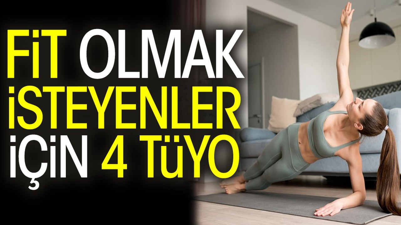 Fit olmak isteyenler için 4 tüyo