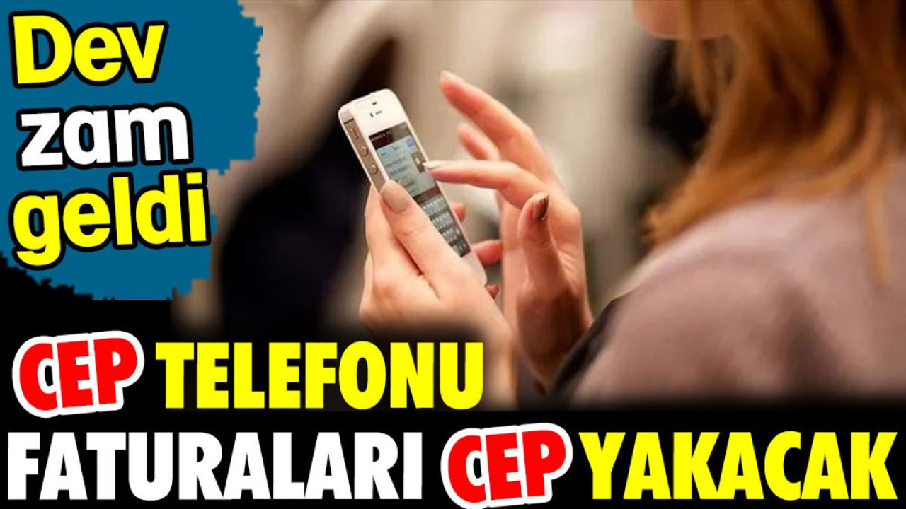 Cep telefonu faturaları cep yakacak. Dev zam geldi