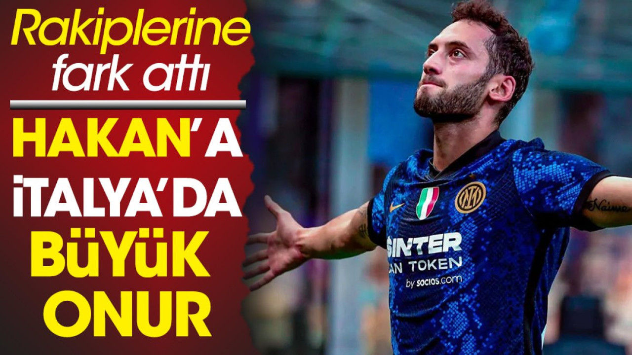 Hakan Çalhanoğlu'na İtalya'da büyük onur. Rakiplerine fark attı
