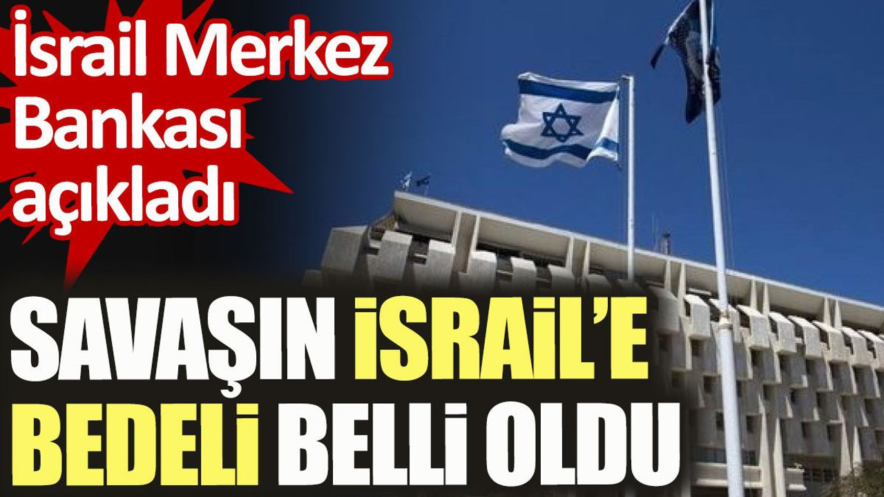 Savaşın İsrail'e bedeli belli oldu. İsrail Merkez Bankası açıkladı