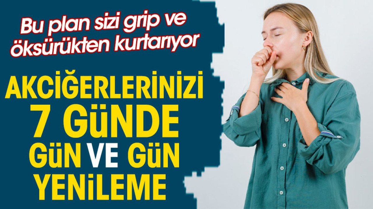 Akciğerlerinizi 7 günde gün ve gün yenileme. Bu plan sizi grip ve öksürükten kurtarıyor
