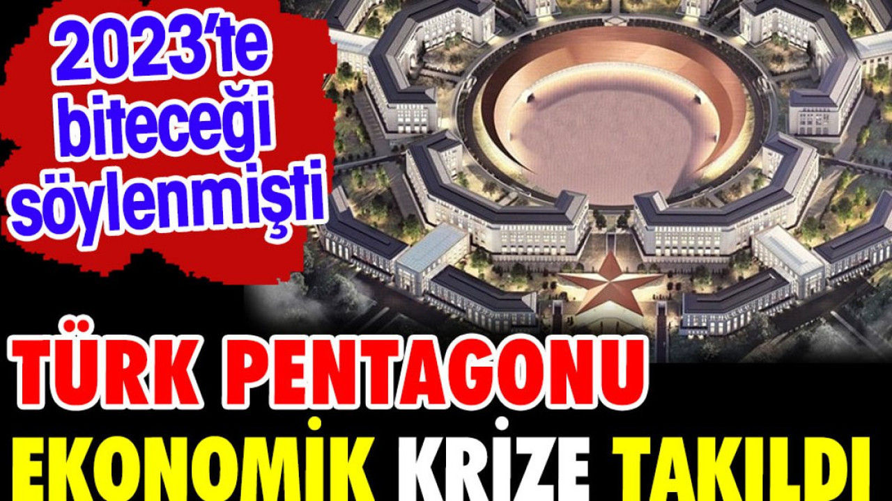 Türk Pentagon'u ekonomik krize takıldı. 2023'te biteceği söylenmişti