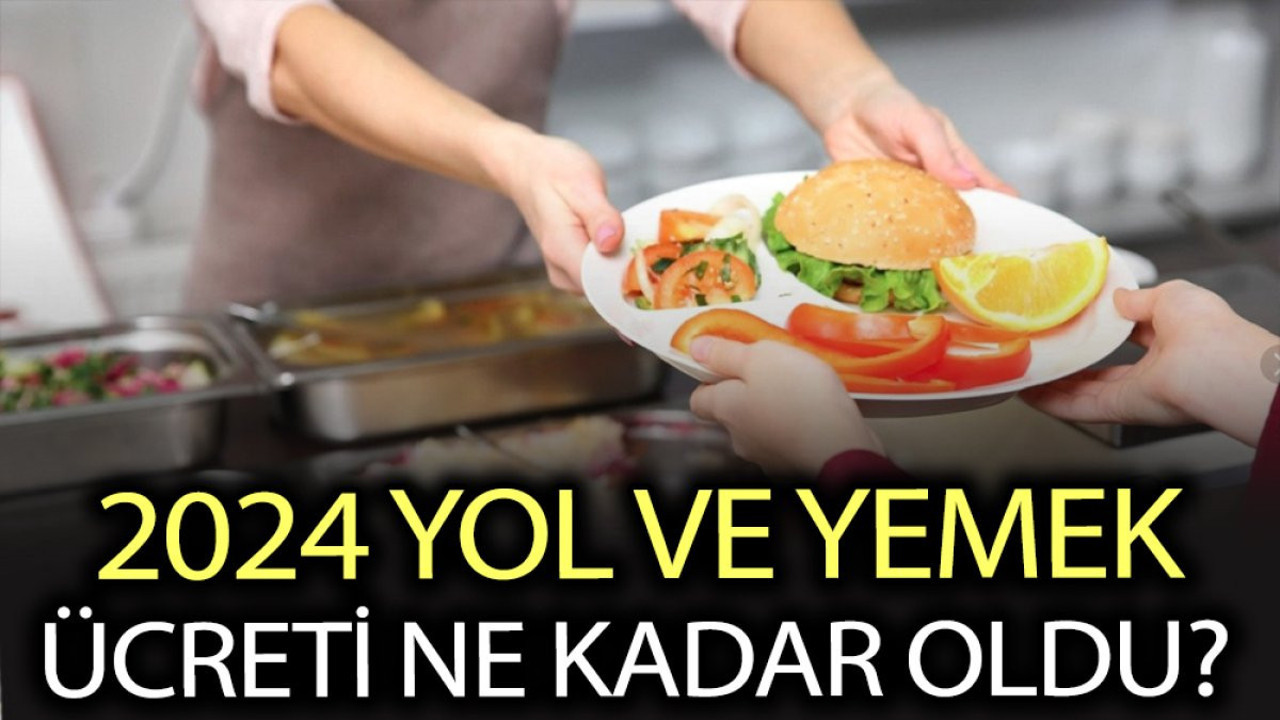 Yol ve yemek ücreti ne kadar oldu? 2024 günlük yemek ve yol ücretleri belli oldu mu?