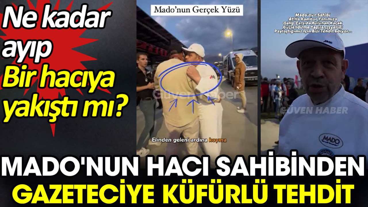 Mado'nun hacı sahibinden gazeteciye küfürlü tehdit. Ne kadar ayıp bir hacıya yakıştı mı?