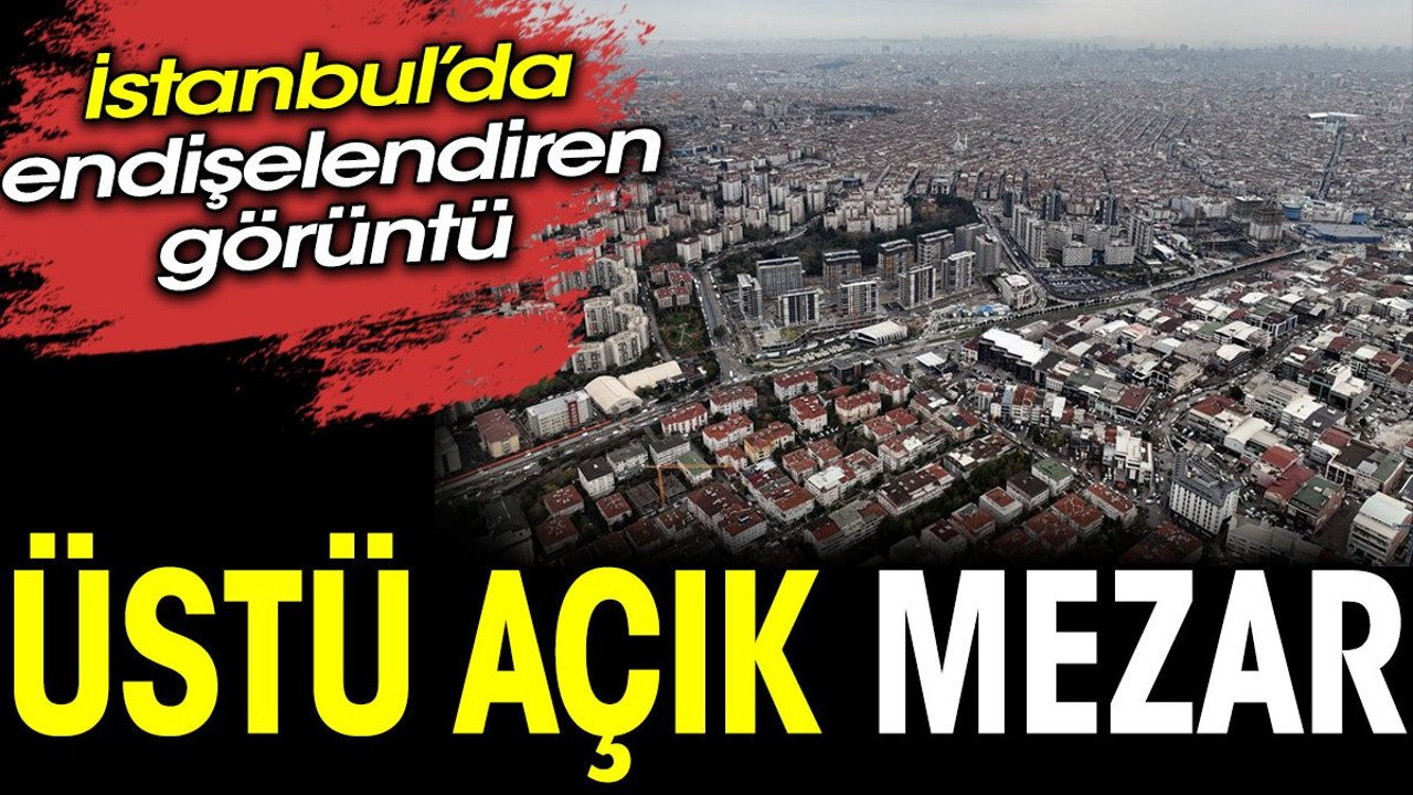 İstanbul'da endişelendiren görüntü: Üstü açık mezar