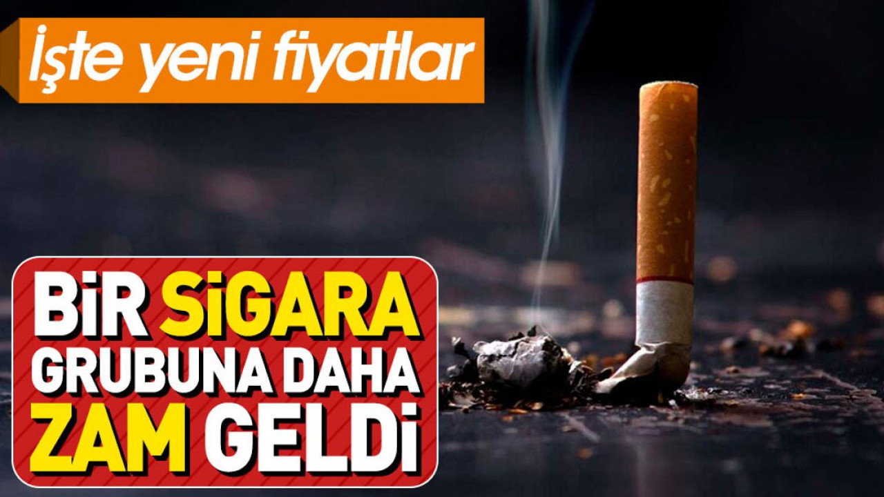 Bir sigara grubuna daha zam geldi. İşte yeni fiyatlar
