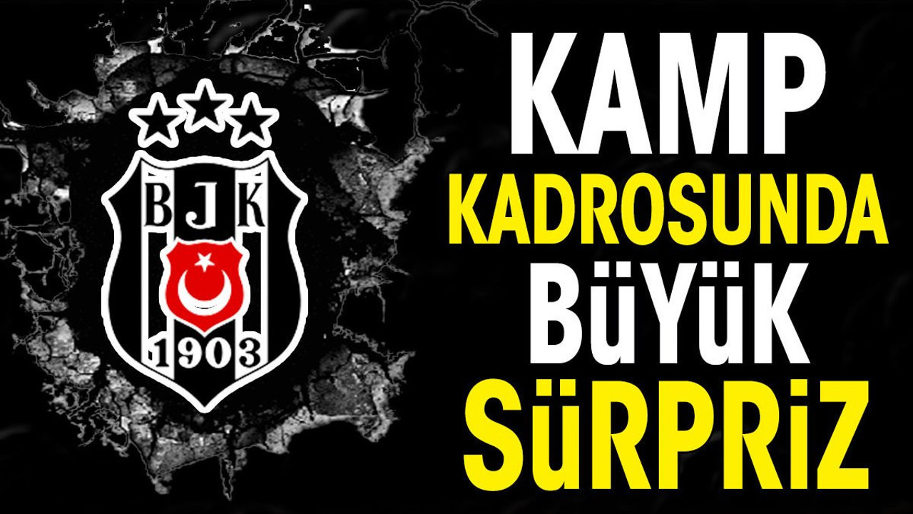 Beşiktaş'ın kamp kadrosu açıklandı. Büyük sürpriz var