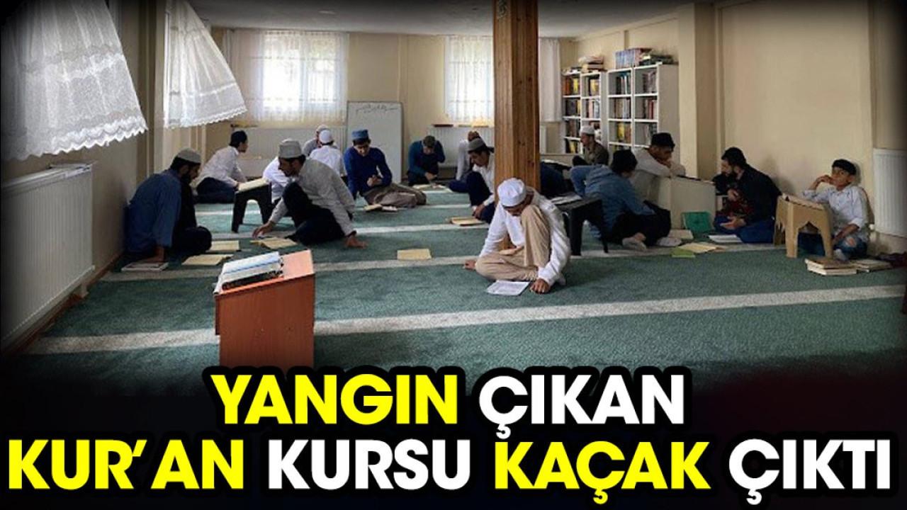 Yangın çıkan Kur’an kursu kaçak çıktı