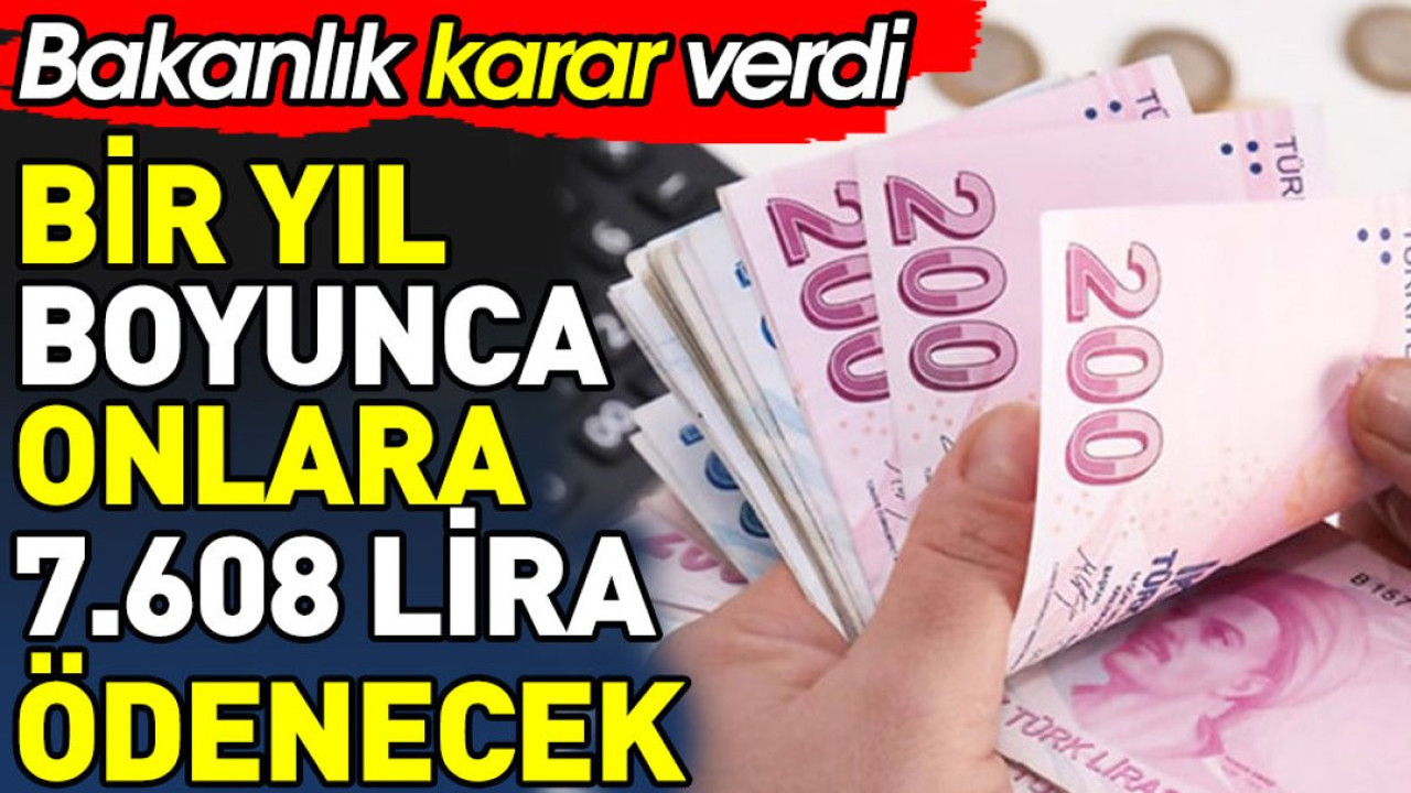 Bir yıl boyunca onlara 7 Bin 608 lira ödenecek. Bakanlık kararı açıkladı