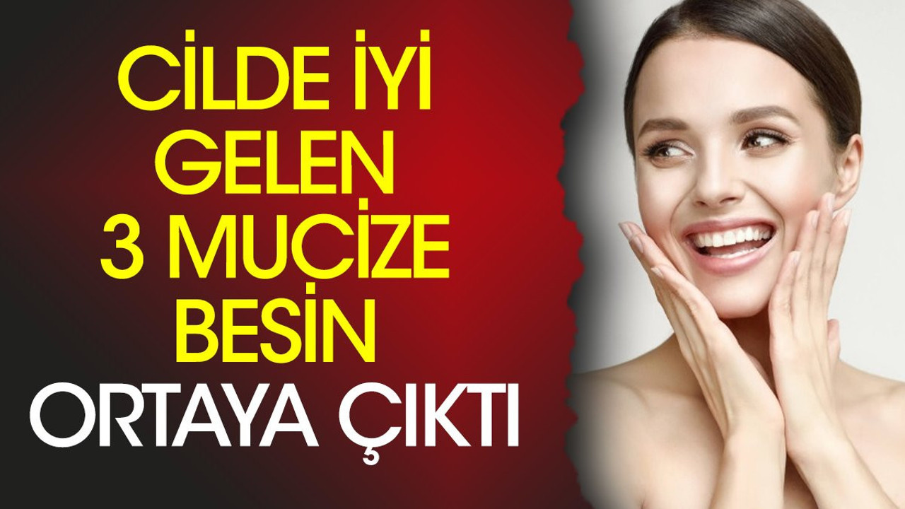Cilde iyi gelen 3 mucize besin ortaya çıktı
