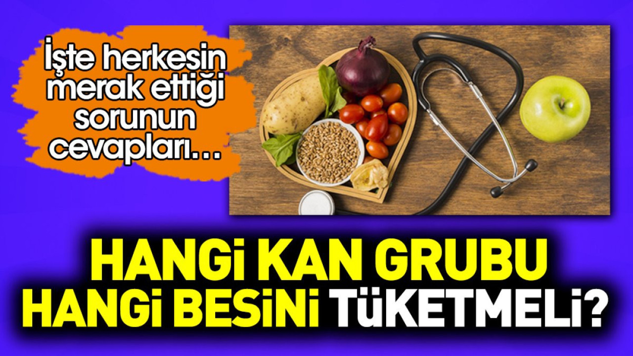 Hangi kan grubu hangi besini tüketmeli? İşte herkesin merak ettiği sorunun cevapları…