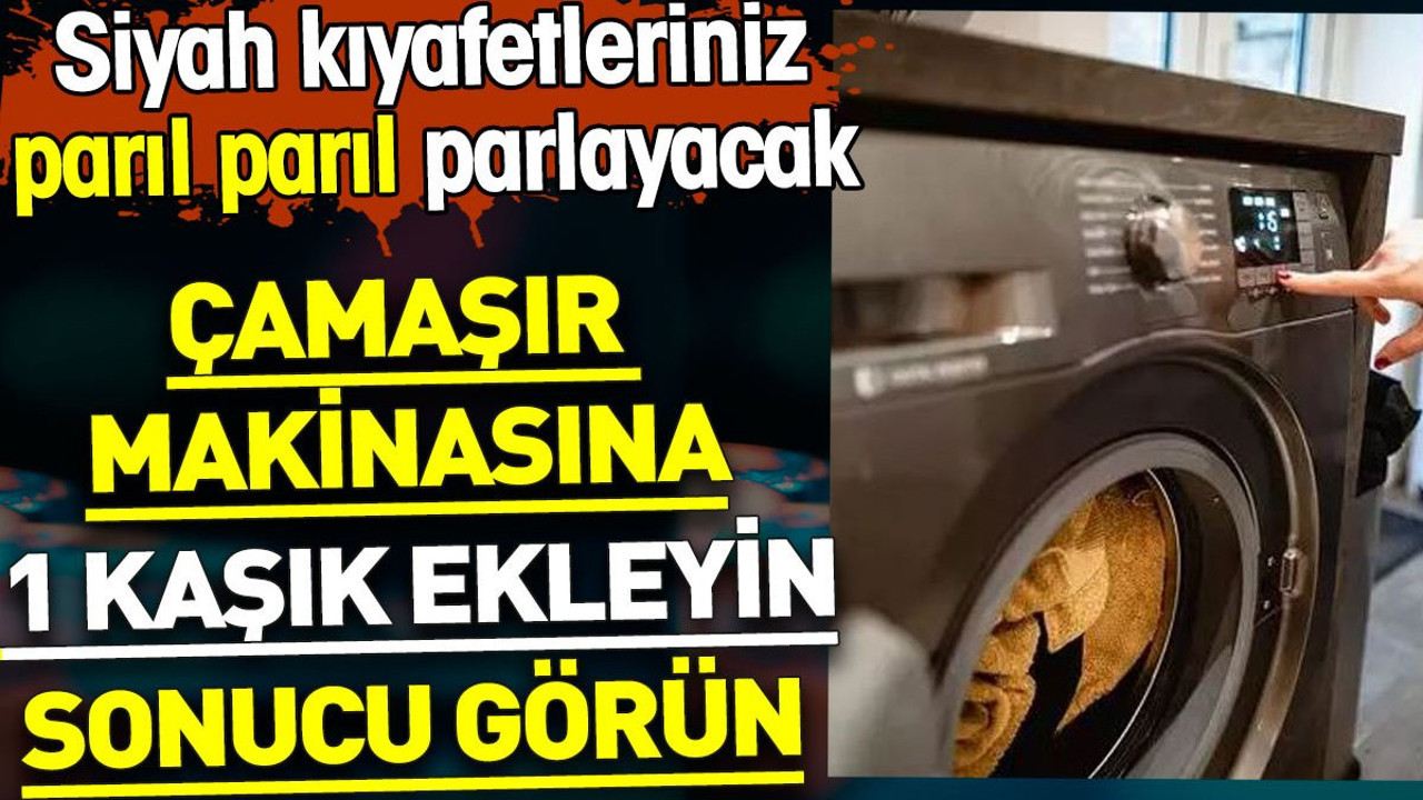 Çamaşır makinasına 1 kaşık ekleyin sonucu görün. Siyah kıyafetleriniz pırıl pırıl parlayacak