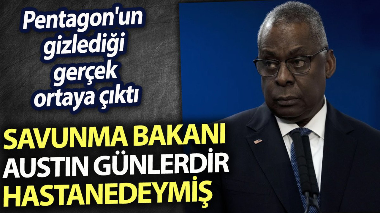 Pentagon'un gizlediği gerçek ortaya çıktı. Savunma Bakanı Austin günlerdir hastanedeymiş