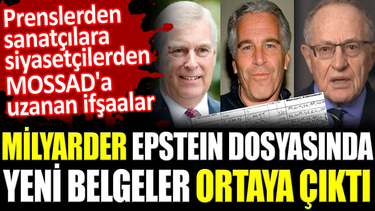 Milyarder Epstein dosyasında yeni belgeler ortaya çıktı. Prenslerden sanatçılara siyasetçilerden MOSSAD'a uzanan ifşaalar