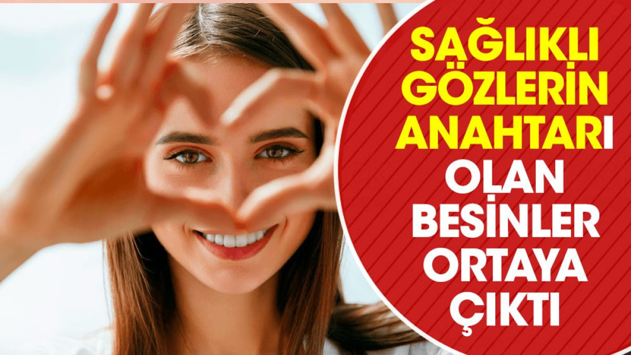 Sağlıklı gözlerin anahtarı olan besinler ortaya çıktı