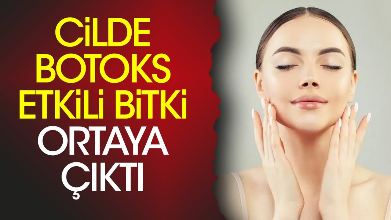 Cilde botoks etkili bitki ortaya çıktı