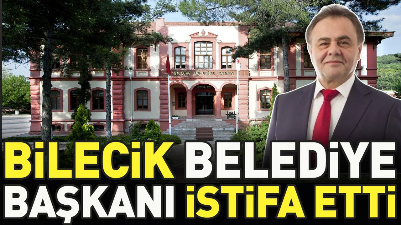 Bilecik Belediye Başkanı istifa etti