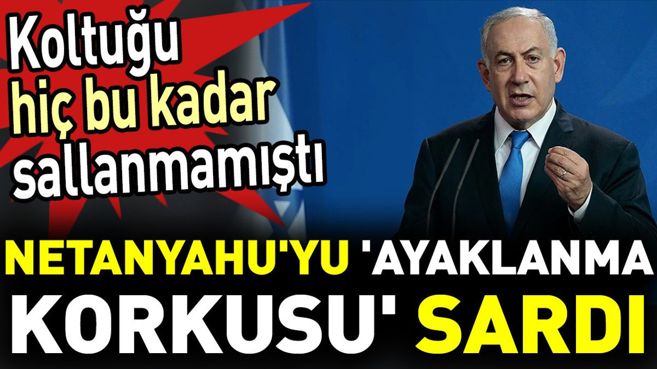 Netanyahu'yu 'ayaklanma korkusu' sardı. Koltuğu hiç bu kadar sallanmamıştı