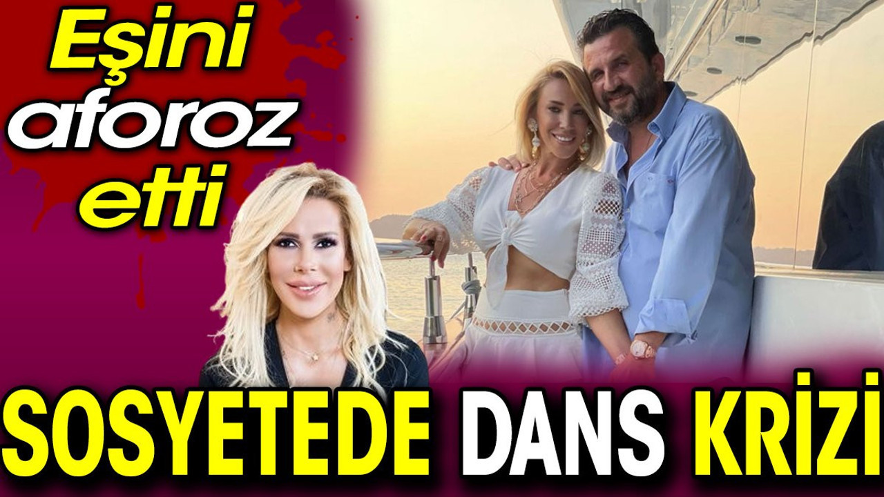 Sosyetede dans krizi. Eşini aforoz etti