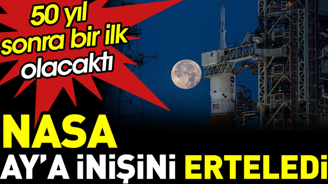 NASA Ay’a inişini erteledi. 50 yıl sonra bir ilk olacaktı