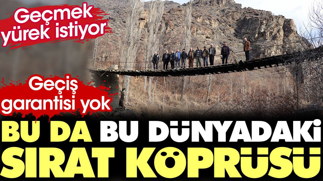 Bu da dünyadaki Sırat Köprüsü. Geçiş garantisi yok. Geçmek yürek istiyor