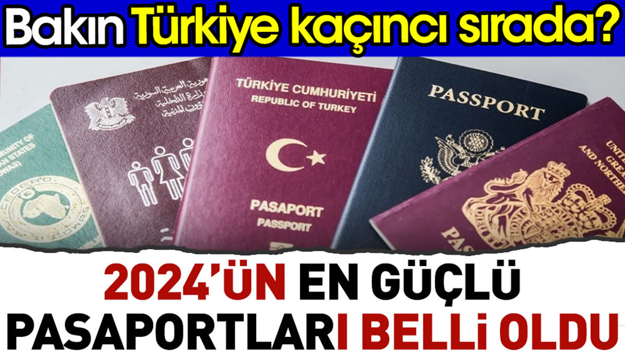 2024'te dünyanın en güçlü pasaportları belli oldu. Bakın Türkiye kaçıncı sırada