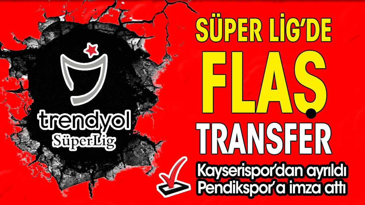 Süper Lig'de flaş transfer. Kayseri'den ayrıldı Pendik'e imza attı