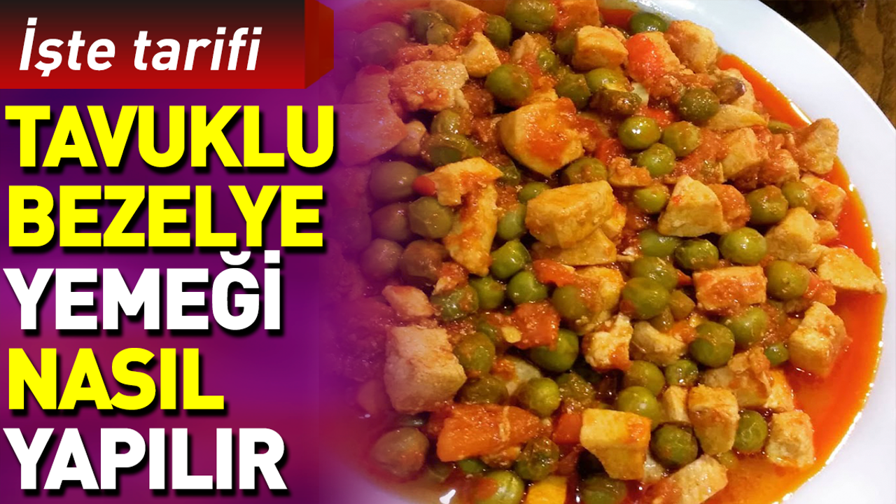 Tavuklu bezelye yemeği nasıl yapılır?