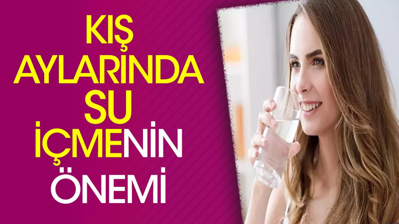 Kış aylarında su içmenin faydaları