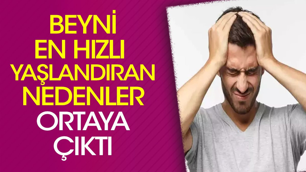 Beyni en hızlı yaşlandıran nedenler ortaya çıktı