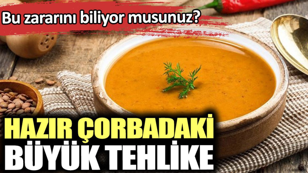 Hazır çorbalar zararlı mı? Hazır çorbaların zararları neler?