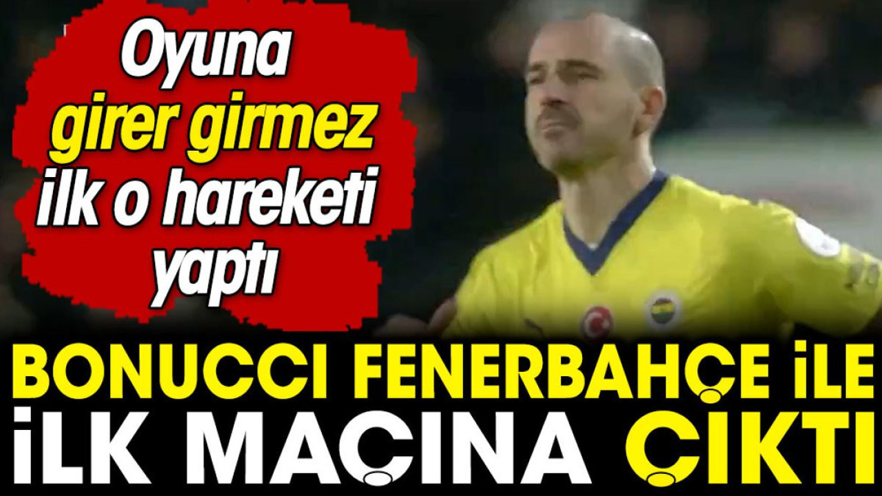 Bonucci oyuna girer girmez ilk o hareketi yaptı