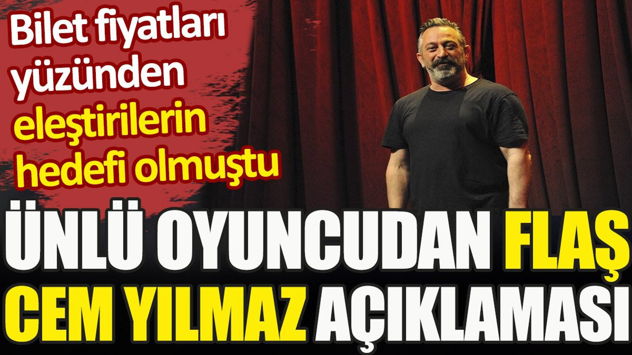 Ünlü oyuncudan flaş Cem Yılmaz açıklaması. Bilet fiyatları yüzünden eleştirilerin hedefi olmuştu