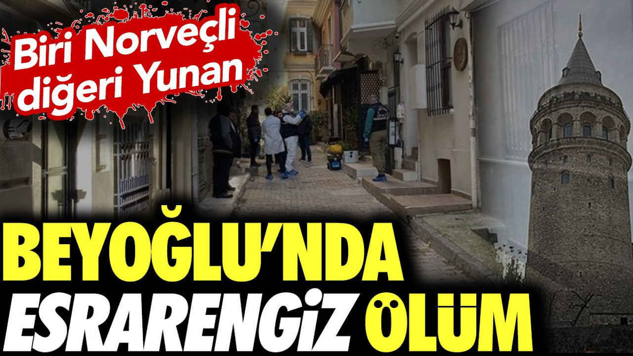 Beyoğlu'nda esrarengiz ölüm. Bir Norveçli ölü bir Yunan ise hastanede