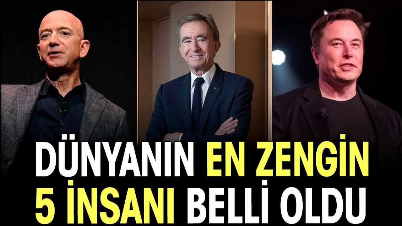 Dünyanın en zengin 5 insanı belli oldu