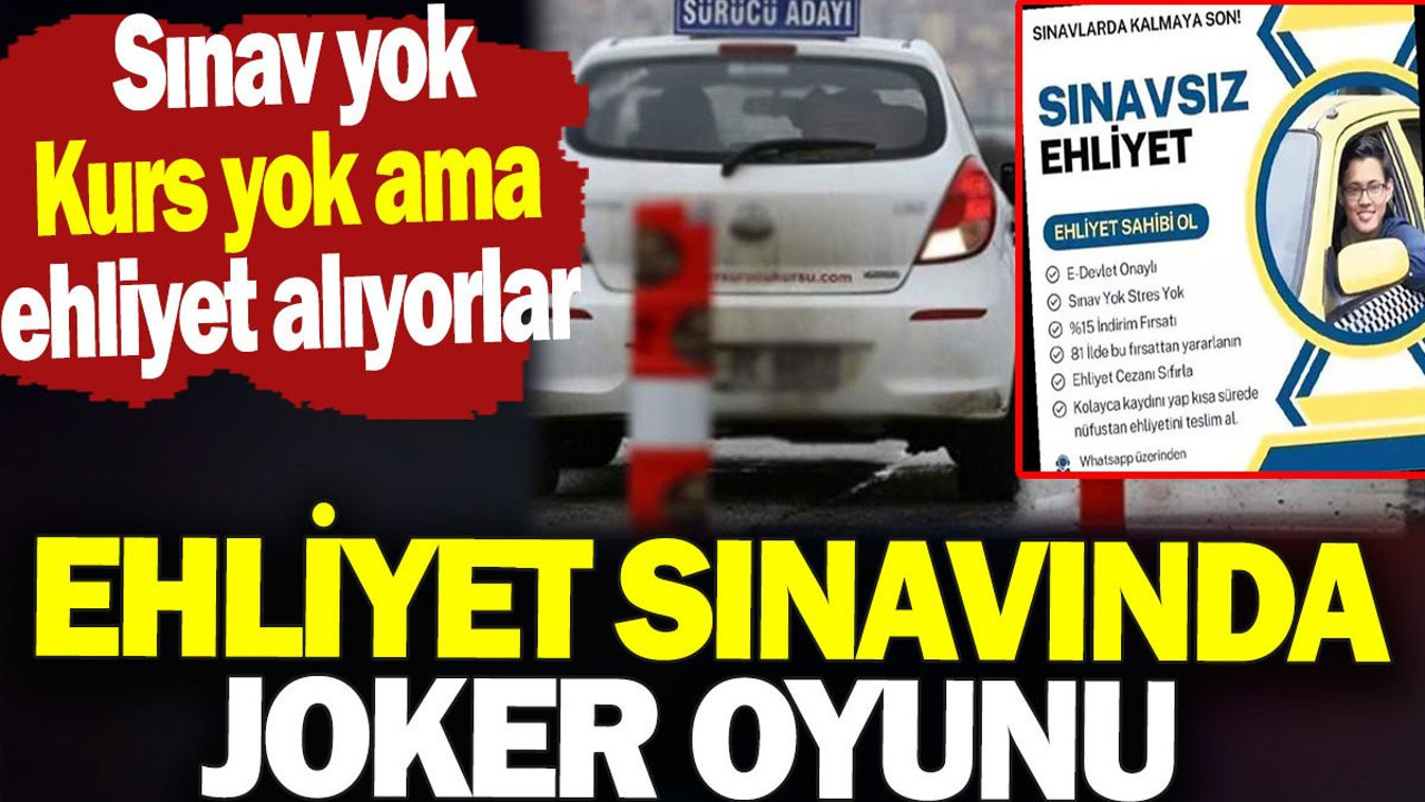 Ehliyet sınavında joker oyunu. Sınav yok kurs yok ama ehliyet alıyorlar