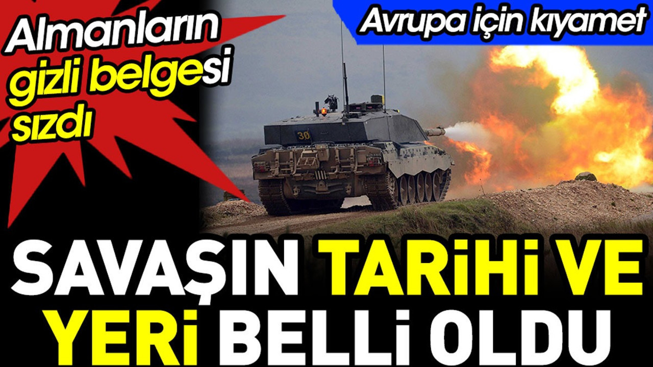 Savaşın yeri ve tarihi belli oldu. Almanların gizli belgesi sızdı