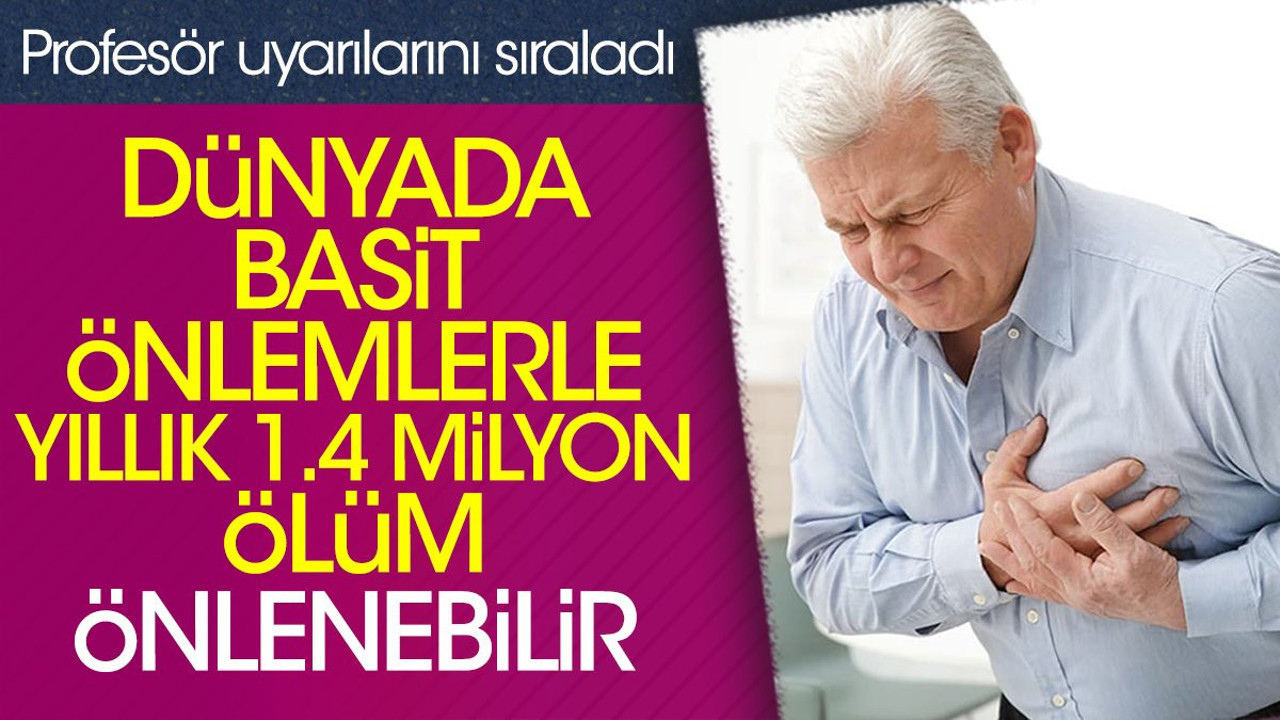 Dünyada basit önlemlerle yıllık 1.4 milyon ölüm önlenebilir. Profesör uyarılarını sıraladı