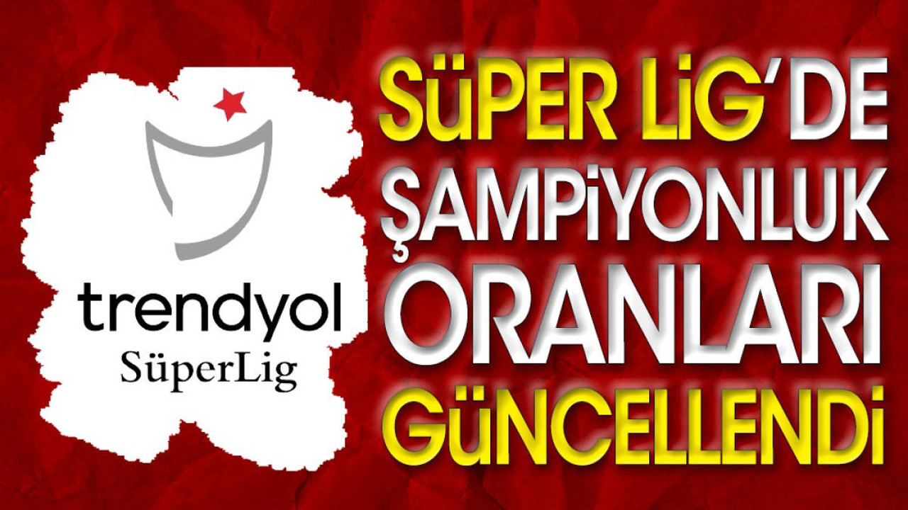 Süper Lig'de şampiyonluk oranları değişti (16 Ocak 2024)