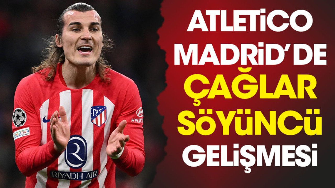 Atletico Madrid'de flaş Çağlar Söyüncü gelişmesi