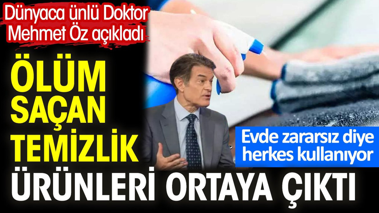 Ölüm saçan temizlik ürünleri ortaya çıktı. Dünyaca ünlü Doktor Mehmet Öz açıkladı