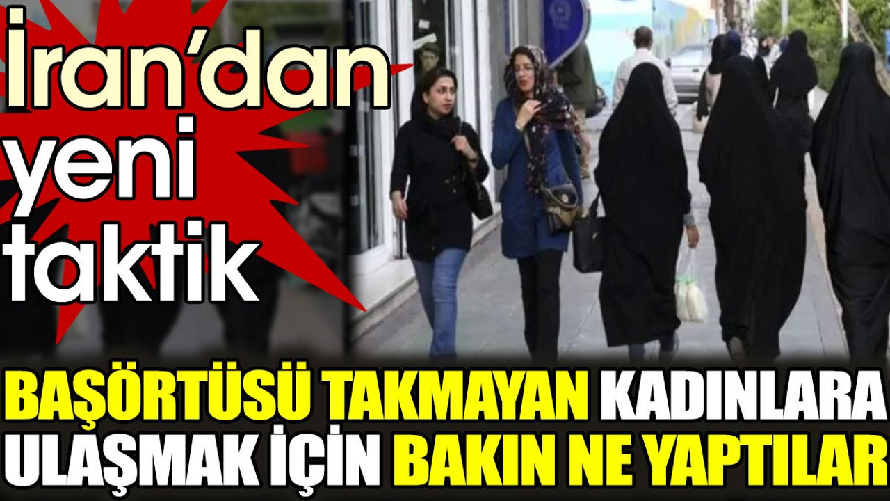 İran’dan yeni taktik. Başörtüsü takmayan kadınlara ulaşmak için bakın ne yaptılar
