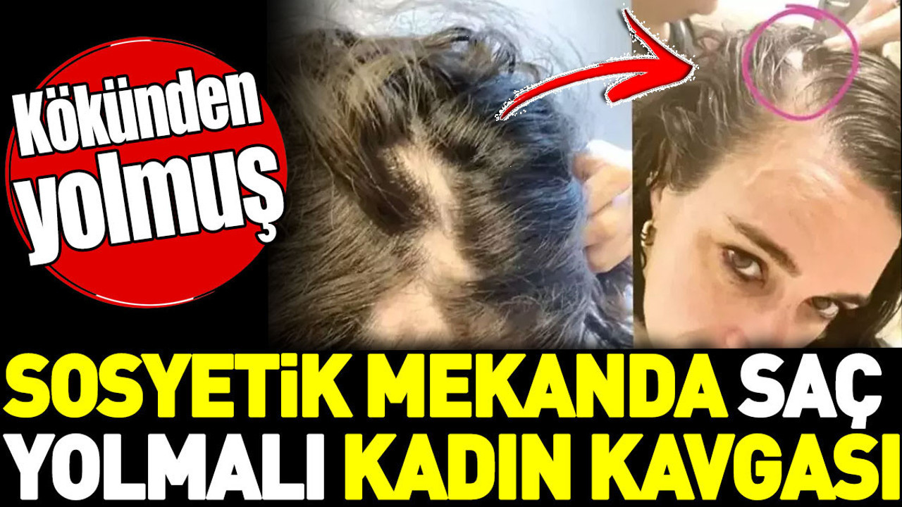 Sosyetik mekanda saç yolmalı kadın kavgası. Kökünden yolmuş