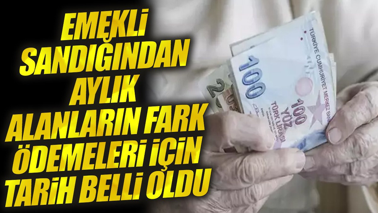 Emekli Sandığından aylık alanların fark ödemeleri için tarih belli oldu