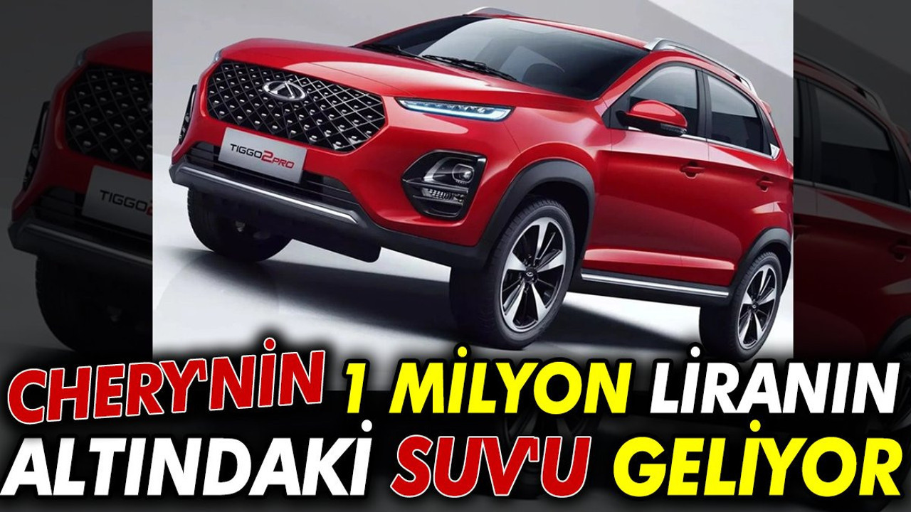 Chery'nin 1 milyon Liranın altındaki SUV'u geliyor