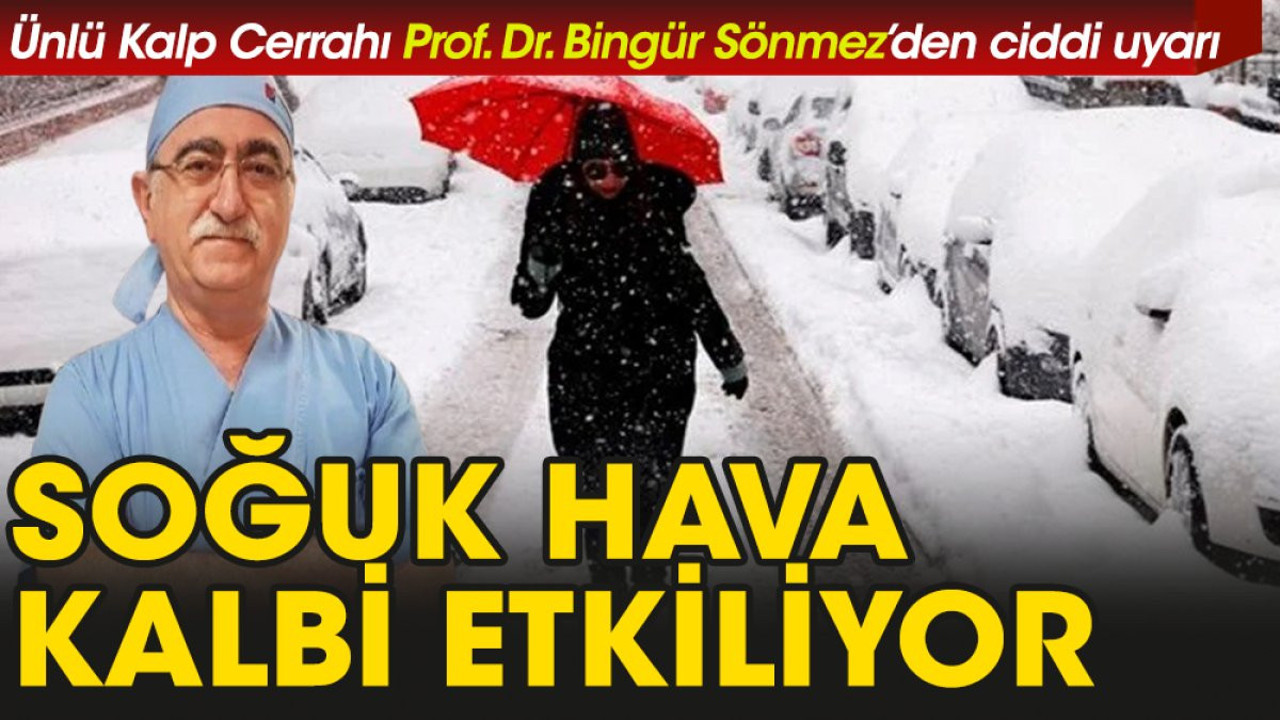 Ünlü Kalp Cerrahından soğuk hava uyarısı