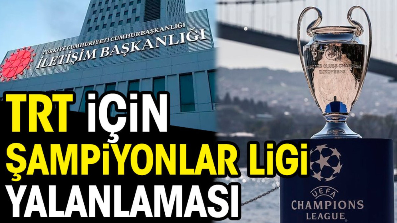 TRT'den Şampiyonlar Ligi yalanlaması
