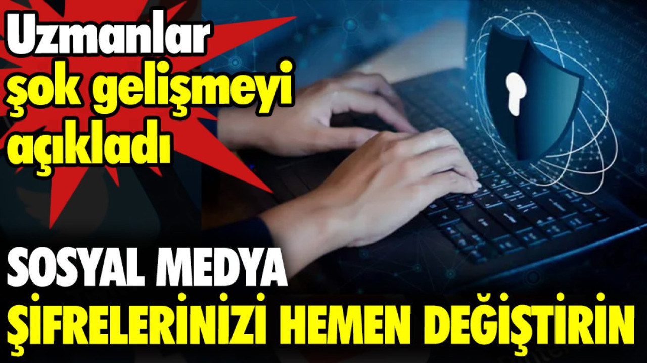 Sosyal medya şifrelerinizi hemen değiştirin. Uzmanlar şok gelişmeyi açıkladı