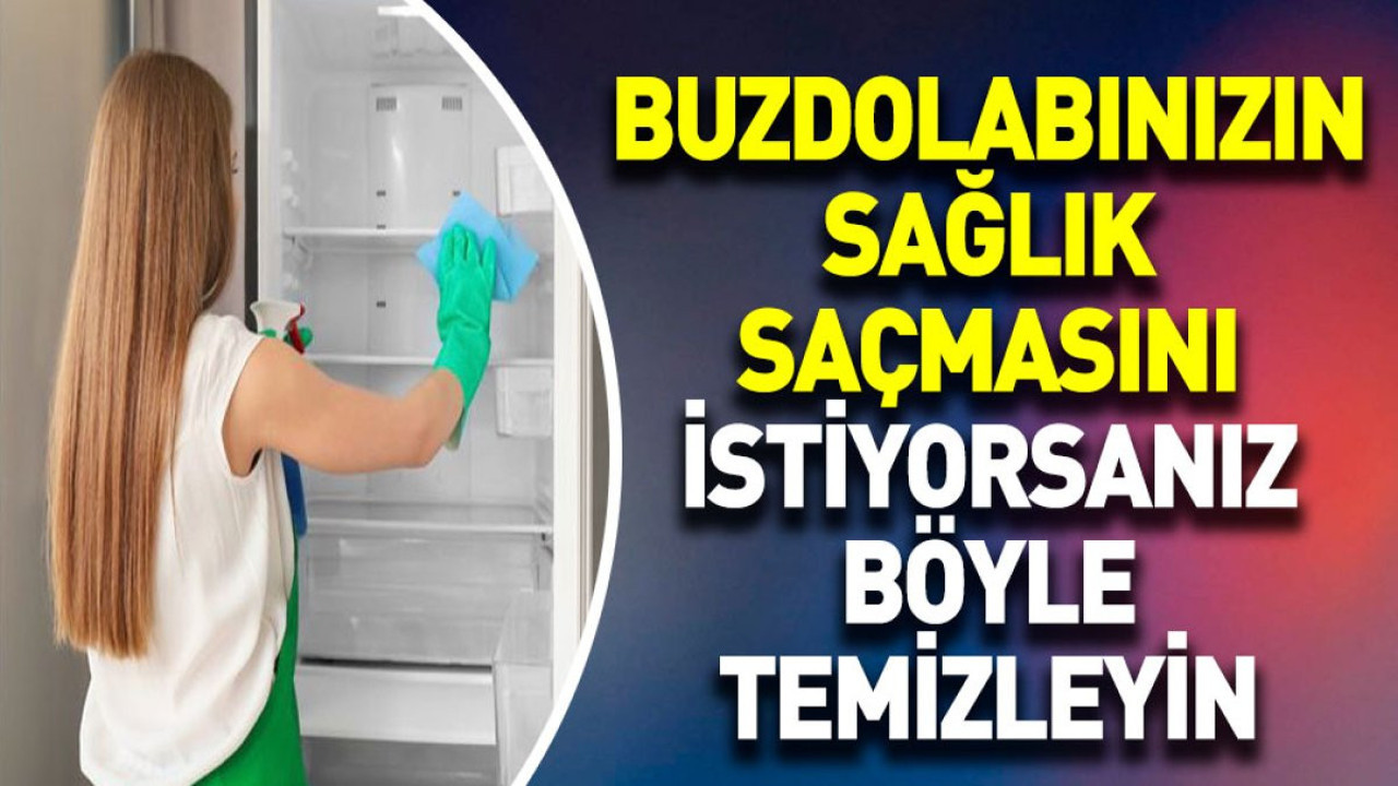 Buzdolabınızın sağlık saçmasını istiyorsanız böyle temizleyin